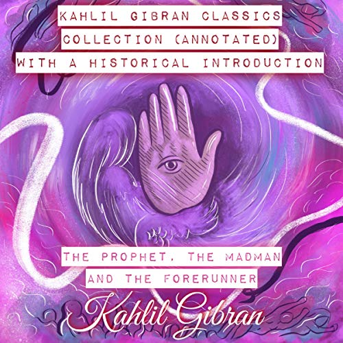 Kahlil Gibran Classics Collection with a Historical Introduction: The Prophet, The Madman, and The Forerunner Audiobook By Kh