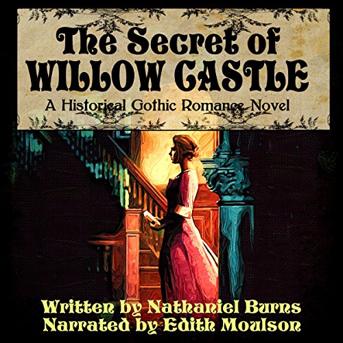 The Secret of Willow Castle - A Historical Gothic Romance Novel Audiobook By Nathaniel Burns cover art