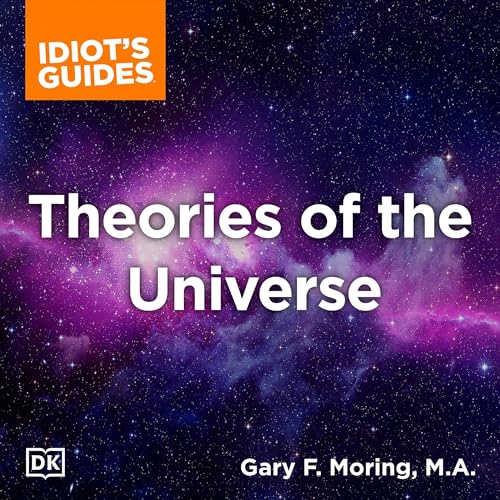 The Complete Idiot's Guide to Theories of the Universe Audiobook By Gary Moring cover art