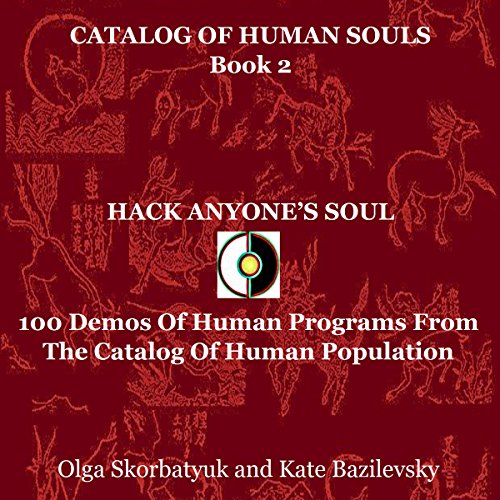 Hack Anyone's Soul: 100 Demos of Human Programs from the Catalog of Human Population cover art