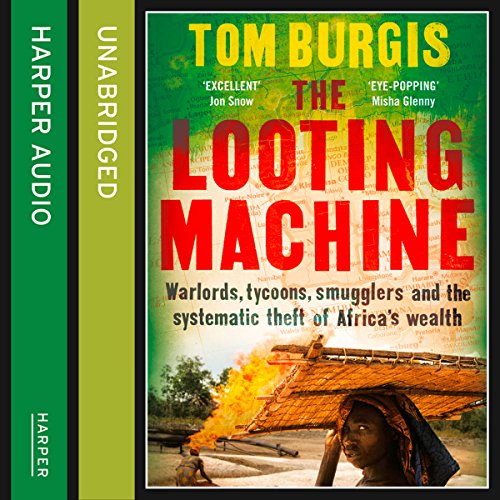 The Looting Machine: Warlords, Tycoons, Smugglers and the Systematic Theft of Africa's Wealth cover art