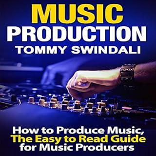 Music Production: How to Produce Music, The Easy-to-Read Guide for Music Producers cover art