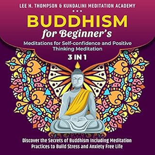 Buddhism for Beginner's, Meditations for Self-Confidence and Positive Thinking Meditation: 3 in 1 Audiobook By Lee H. Thompso