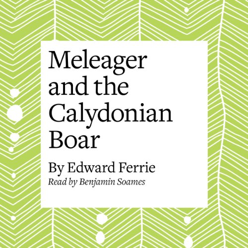 Meleager and the Calydonian Boar Audiobook By Edward Ferrie cover art