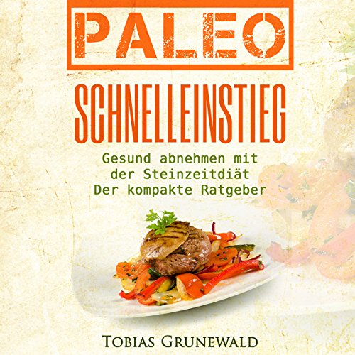 Paleo Schnelleinstieg [Paleo Fast Entry: Healthy Diet with the Stone Age Diet] Audiolibro Por Tobias Grunewald arte de portad