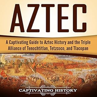 Aztec: A Captivating Guide to Aztec History and the Triple Alliance of Tenochtitlan, Tetzcoco, and Tlacopan Audiolibro Por Ca