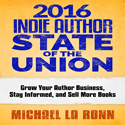 2016 Indie Author State of the Union Audiobook By Michael La Ronn cover art