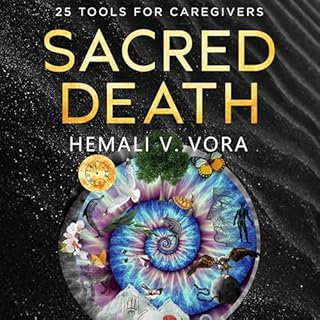 Sacred Death: 25 Tools for Caregivers Audiobook By Hemali V. Vora cover art