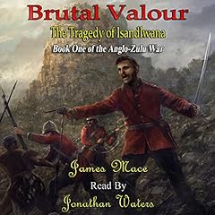 Brutal Valour: The Tragedy of Isandlwana cover art