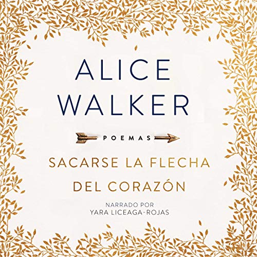 Sacarse La Flecha del Corazón [Taking the Arrow out of the Heart] Audiolibro Por Alice Walker arte de portada