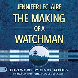 The Making of a Watchman: Practical Training for Prophetic Prayer & Powerful Intercession Audiolibro Por Jennifer LeClair