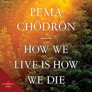 How We Live Is How We Die Audiobook By Pema Chödrön cover art