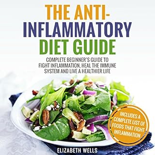 Anti Inflammatory Diet: Complete Beginner’s Guide to Fight Inflammation, Heal the Immune System and Live a Healthier Li