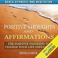 Positive Thoughts and Affirmations: Use Positive Thinking to Change Your Life Instantly with Beach Hypnosis and Meditation cover art