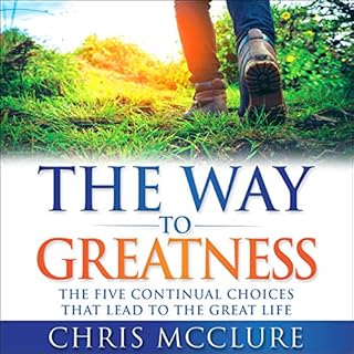 The Way to Greatness: The Five Continual Choices that Lead to the Great Life Audiolibro Por Chris McClure arte de portada