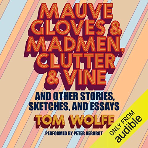 Mauve Gloves & Madmen, Clutter & Vine Audiobook By Tom Wolfe cover art