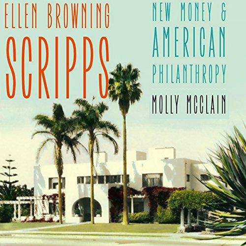 Ellen Browning Scripps: New Money and American Philanthropy cover art