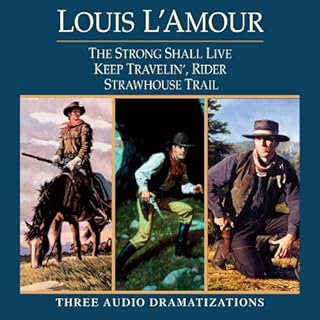 Strong Shall Live - Keep Travelin' Rider - Strawhouse Trail (Dramatized) Audiobook By Louis L'Amour cover art