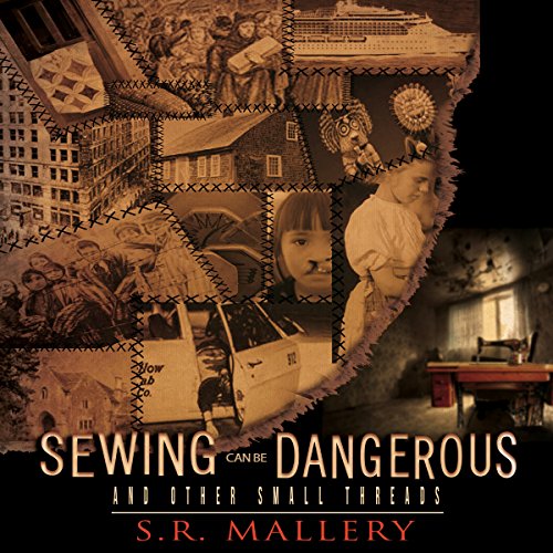 Sewing Can Be Dangerous and Other Small Threads Audiobook By S. R. Mallery cover art