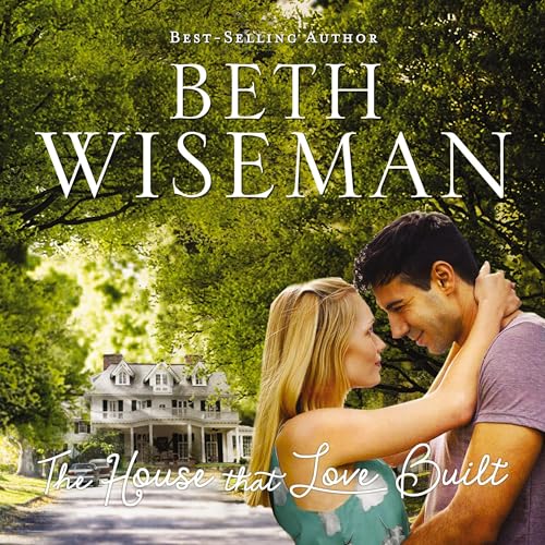 The House That Love Built Audiolibro Por Beth Wiseman arte de portada