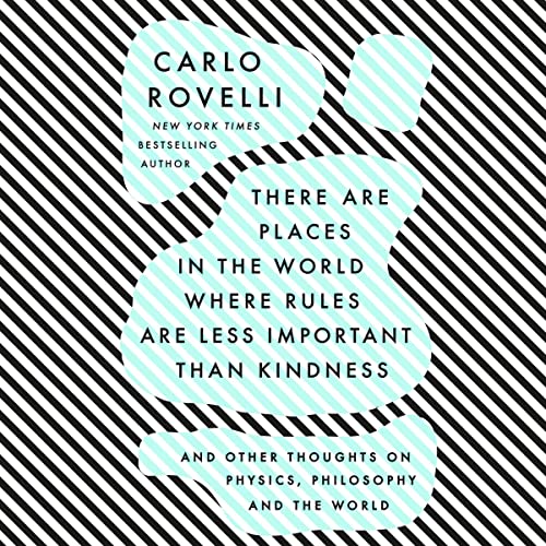 There Are Places in the World Where Rules Are Less Important than Kindness Audiolivro Por Carlo Rovelli capa