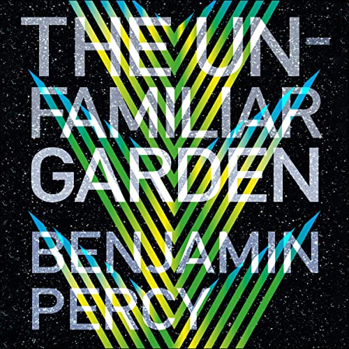 The Unfamiliar Garden Audiobook By Benjamin Percy cover art