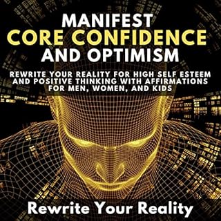 Manifest Core Confidence and Optimism Audiobook By Rewrite Your Reality cover art