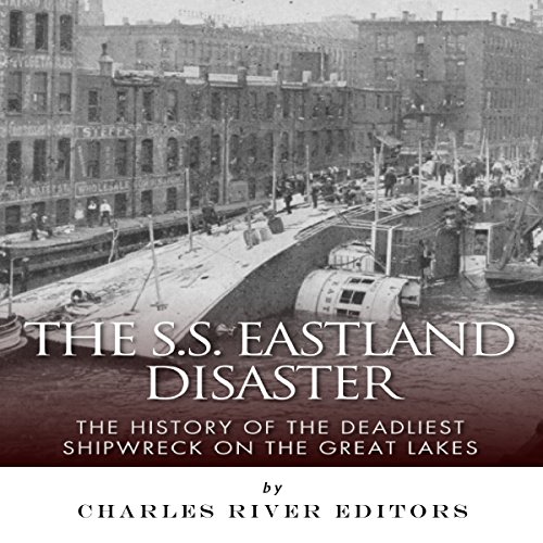 The SS Eastland Disaster: The History of the Deadliest Shipwreck on the Great Lakes cover art