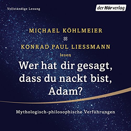 Wer hat dir gesagt, dass du nackt bist, Adam? Mythologisch-philosophische Verführungen Titelbild