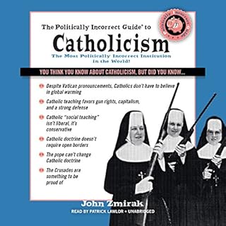 The Politically Incorrect Guide to Catholicism Audiobook By John Zmirak cover art