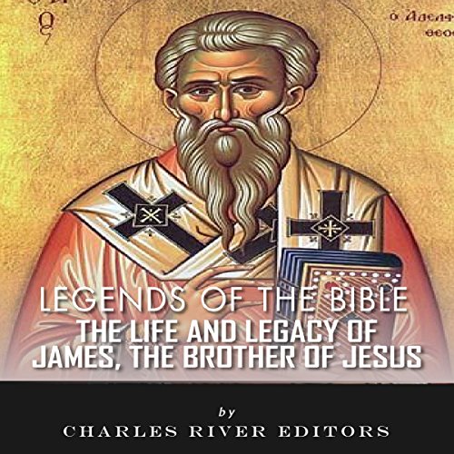 Legends of the Bible: The Life and Legacy of James, the Brother of Jesus cover art