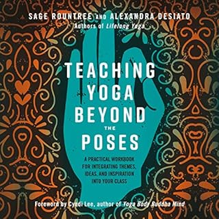 Teaching Yoga Beyond the Poses Audiolibro Por Sage Rountree, Alexandra Desiato arte de portada