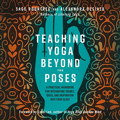 Teaching Yoga Beyond the Poses Audiobook By Sage Rountree, Alexandra Desiato cover art