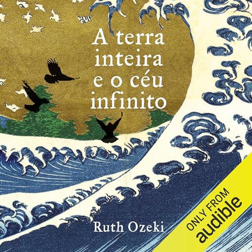 A terra inteira e o céu infinito Audiobook By Ruth Ozeki cover art