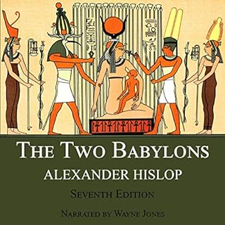 The Two Babylons: The Only Fully Complete 7th Edition! Audiobook By Alexander Hislop cover art