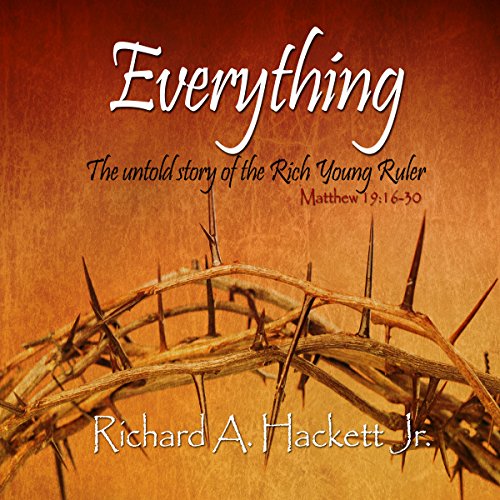 Everything: The Untold Story of the Rich Young Ruler Audiolivro Por Mr. Richard Allen Hackett Jr capa