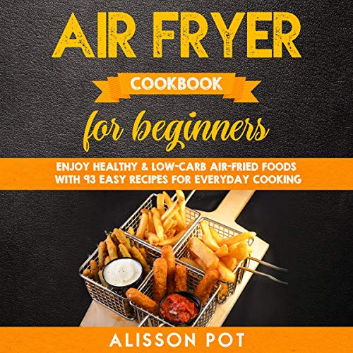 Air Fryer Cookbook for Beginners Audiolibro Por Alisson Pot arte de portada