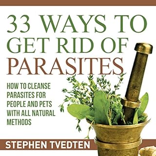 33 Ways to Get Rid of Parasites Audiobook By Stephen Tvedten cover art