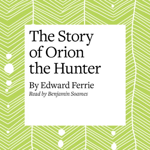 The Story of Orion the Hunter Audiobook By Edward Ferrie cover art