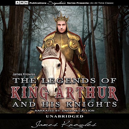 The Legends of King Arthur and His Knights Audiolibro Por James Knowles arte de portada