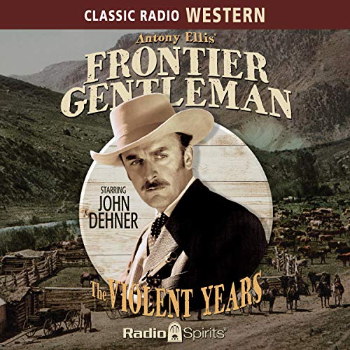 Frontier Gentleman: The Violent Years Audiolibro Por Antony Ellis, Original Radio Broadcast arte de portada