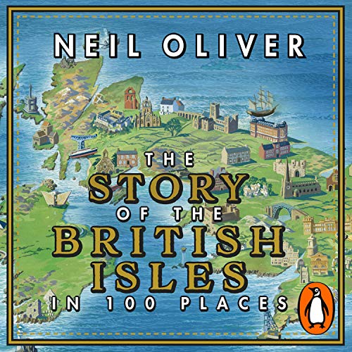 The Story of the British Isles in 100 Places Audiobook By Neil Oliver cover art