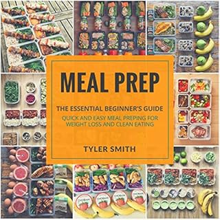 Meal Prep: The Essential Beginner's Guide - Quick and Easy Meal Prepping for Weight Loss and Clean Eating Audiolibro Por Tyle