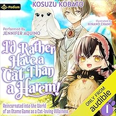 I’d Rather Have a Cat than a Harem! Reincarnated into the World of an Otome Game as a Cat-Loving Villainess, Vol.1 Audiobook By Kosuzu Kobato cover art