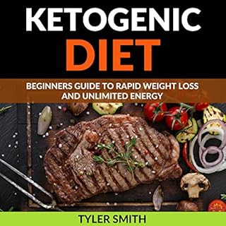 The Ketogenic Diet: Beginner's Guide to Rapid Weight Loss and Unlimited Energy Audiolibro Por Tyler Smith arte de portada