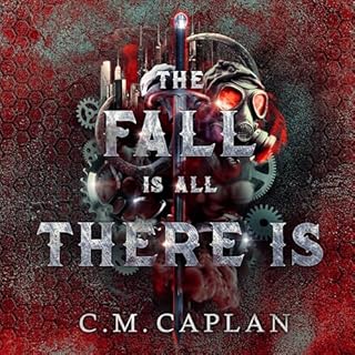 The Fall Is All There Is Audiobook By C.M. Caplan cover art