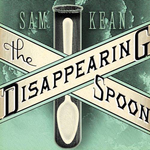 The Disappearing Spoon Audiobook By Sam Kean cover art