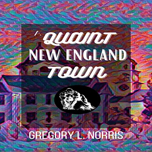 A Quaint New England Town Audiobook By Gregory L. Norris cover art