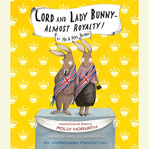 Lord and Lady Bunny - Almost Royalty! Audiobook By Polly Horvath cover art