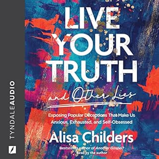 Live Your Truth and Other Lies Audiobook By Alisa Childers cover art